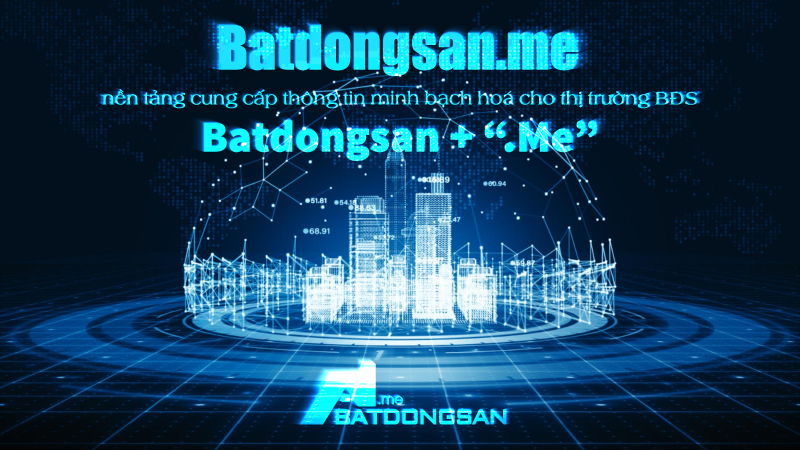 Batdongsan.me nền tảng cung cấp thông tin minh bạch hoá cho thị trường BĐS